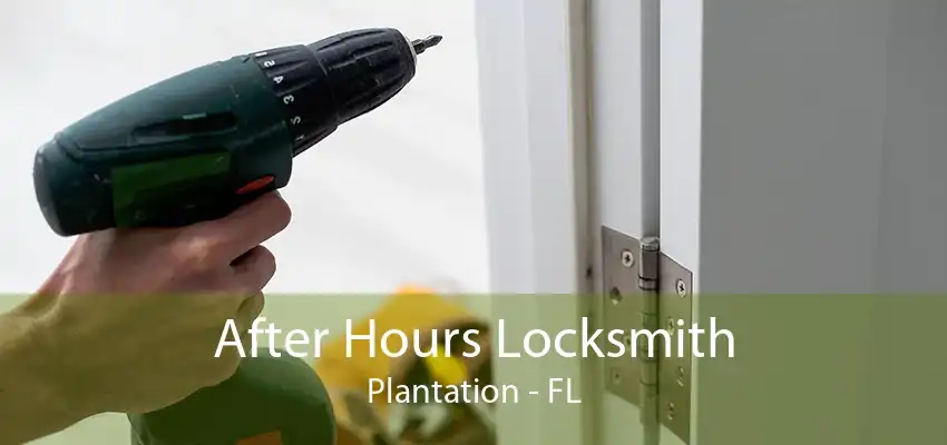 After Hours Locksmith Plantation - FL