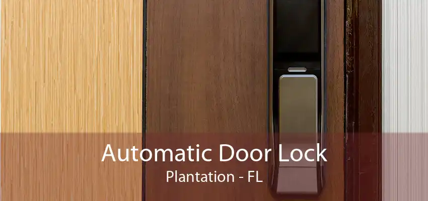 Automatic Door Lock Plantation - FL