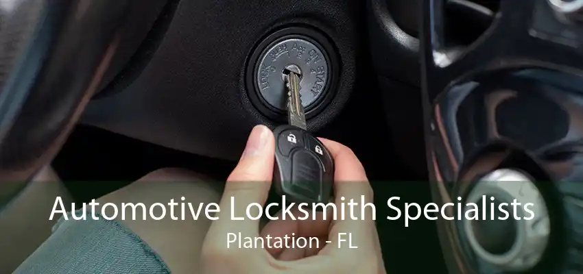 Automotive Locksmith Specialists Plantation - FL