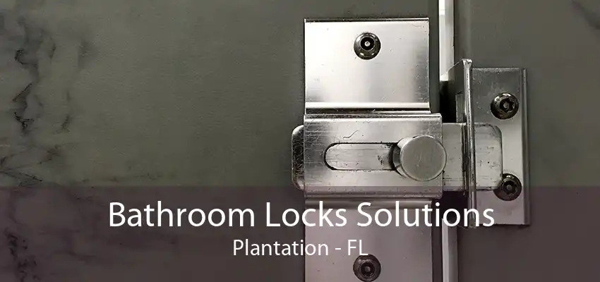 Bathroom Locks Solutions Plantation - FL