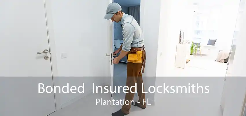 Bonded  Insured Locksmiths Plantation - FL