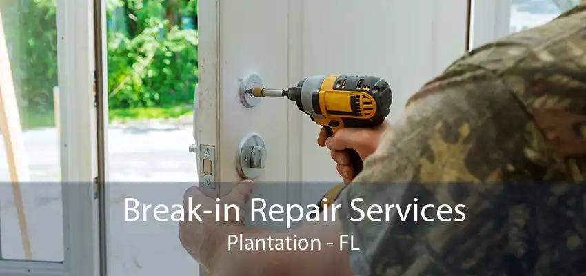 Break-in Repair Services Plantation - FL