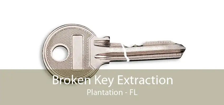 Broken Key Extraction Plantation - FL