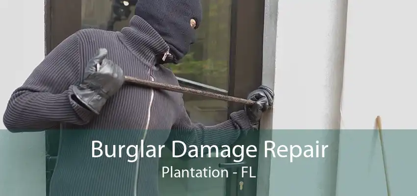 Burglar Damage Repair Plantation - FL