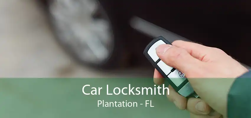 Car Locksmith Plantation - FL