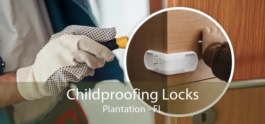 Childproofing Locks Plantation - FL