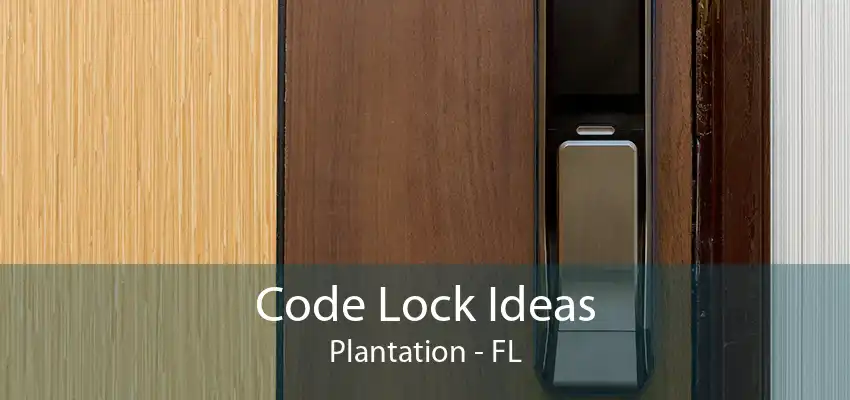 Code Lock Ideas Plantation - FL