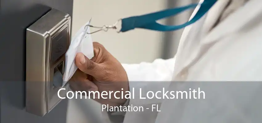 Commercial Locksmith Plantation - FL