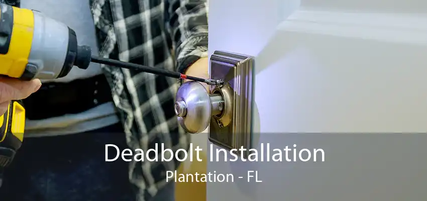 Deadbolt Installation Plantation - FL