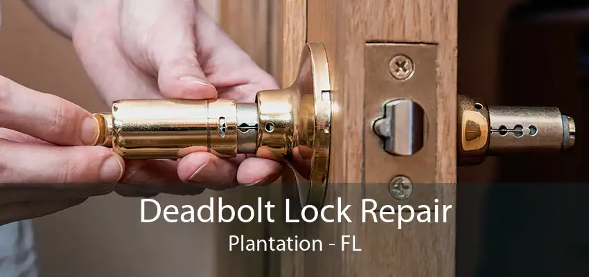 Deadbolt Lock Repair Plantation - FL