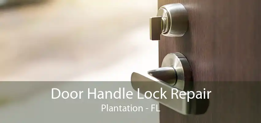 Door Handle Lock Repair Plantation - FL