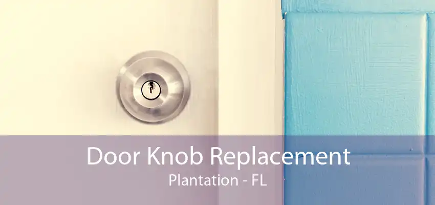 Door Knob Replacement Plantation - FL