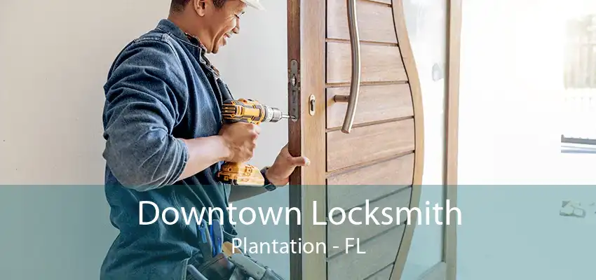 Downtown Locksmith Plantation - FL