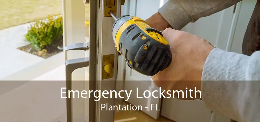 Emergency Locksmith Plantation - FL