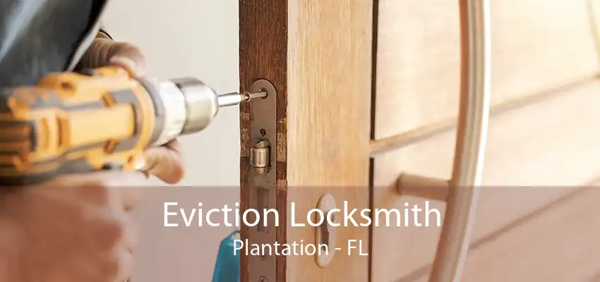 Eviction Locksmith Plantation - FL