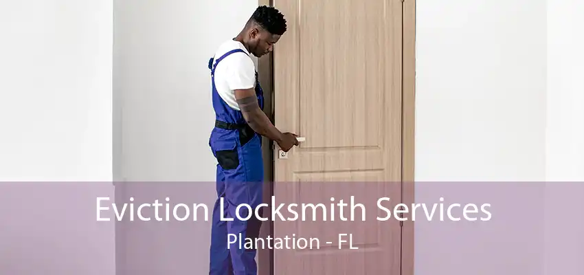 Eviction Locksmith Services Plantation - FL