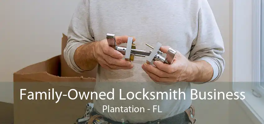 Family-Owned Locksmith Business Plantation - FL