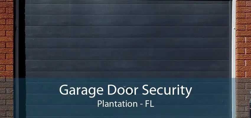 Garage Door Security Plantation - FL