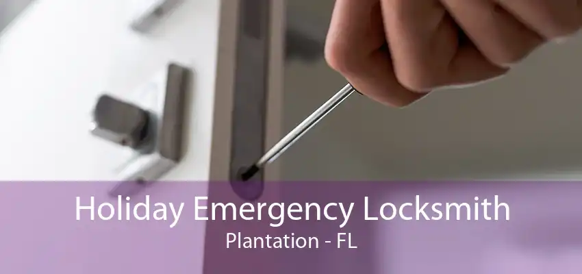 Holiday Emergency Locksmith Plantation - FL