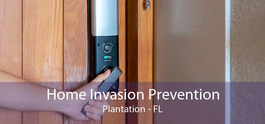 Home Invasion Prevention Plantation - FL