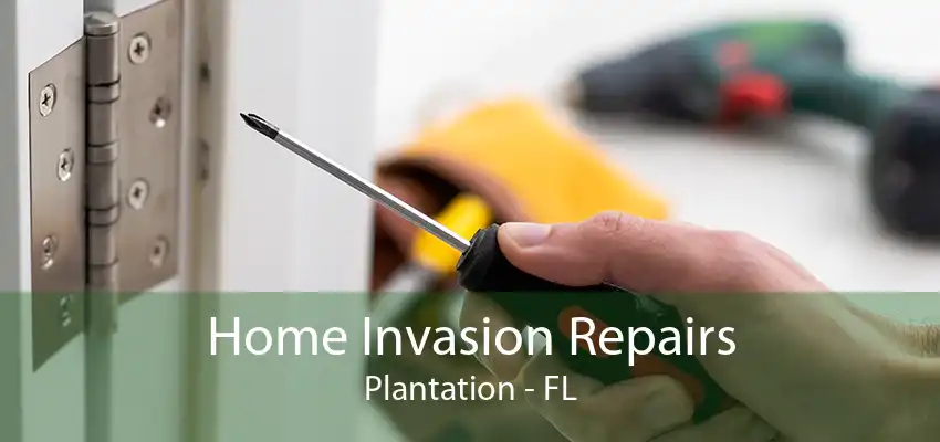 Home Invasion Repairs Plantation - FL