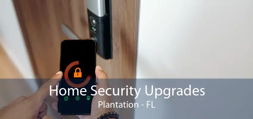 Home Security Upgrades Plantation - FL