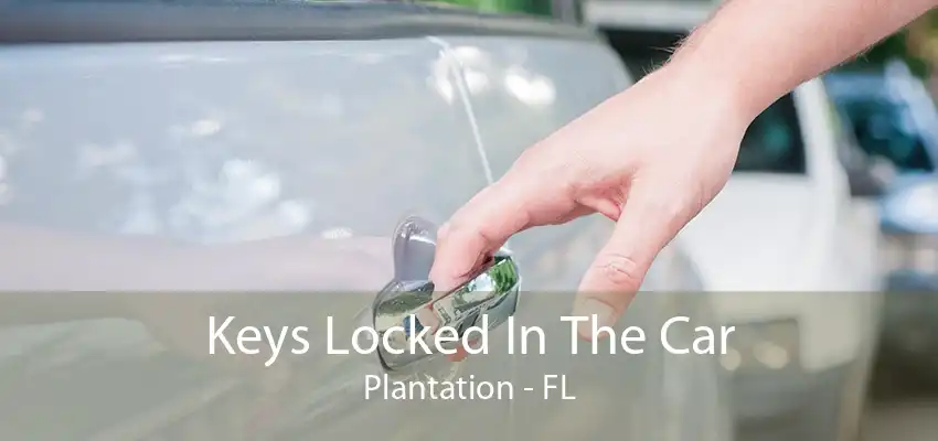 Keys Locked In The Car Plantation - FL