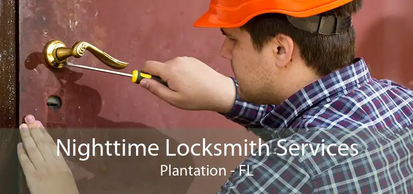 Nighttime Locksmith Services Plantation - FL