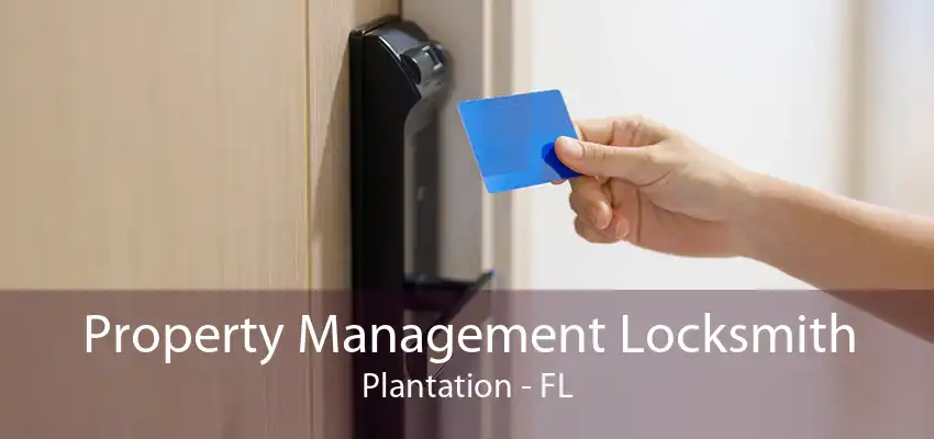 Property Management Locksmith Plantation - FL