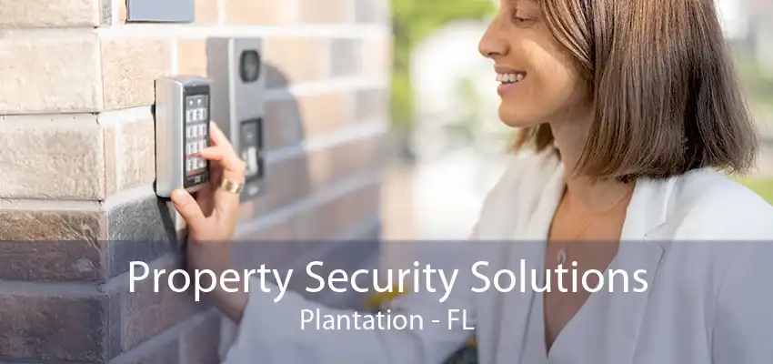 Property Security Solutions Plantation - FL