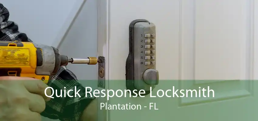 Quick Response Locksmith Plantation - FL