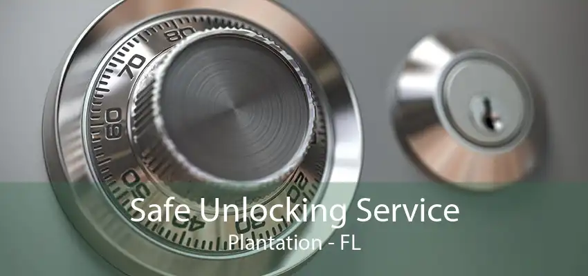 Safe Unlocking Service Plantation - FL