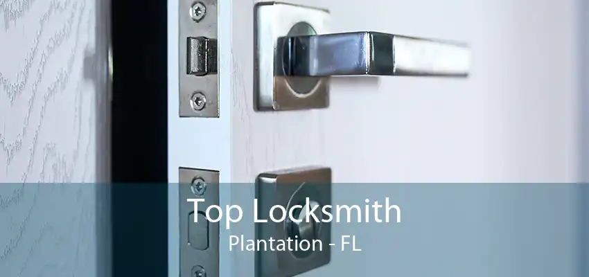 Top Locksmith Plantation - FL