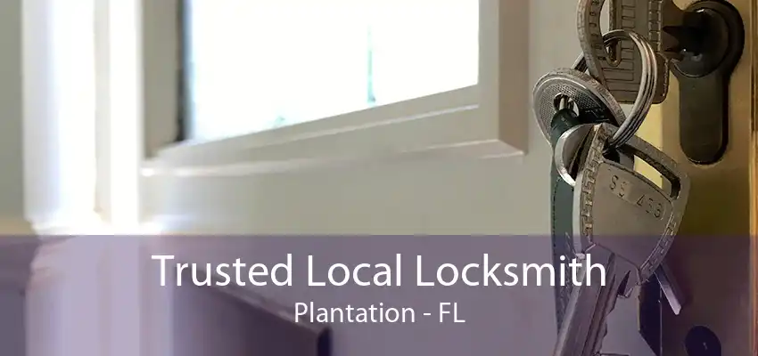 Trusted Local Locksmith Plantation - FL